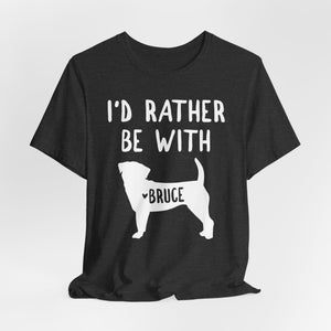 I'd Rather Be With Bruce Dog T-Shirt