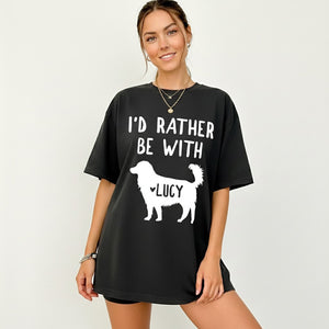 I'd Rather Be With Personalized Dog Shirts