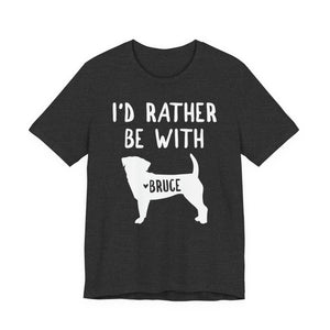 I'd Rather Be With Bruce Dog T-Shirt