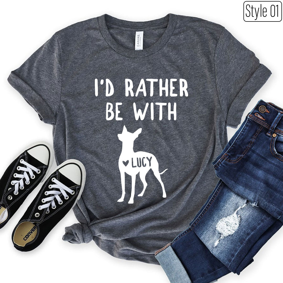 I’d Rather Be With “Dog Name” Xoloitzcuintli Personalized T-Shirt